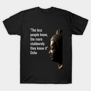 Osho Quotes for Life. The less people know... T-Shirt